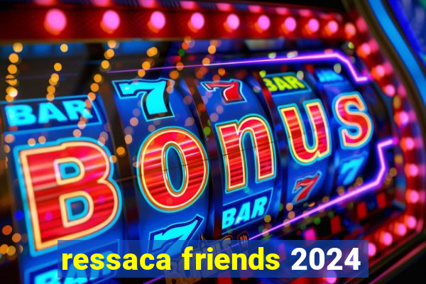 ressaca friends 2024